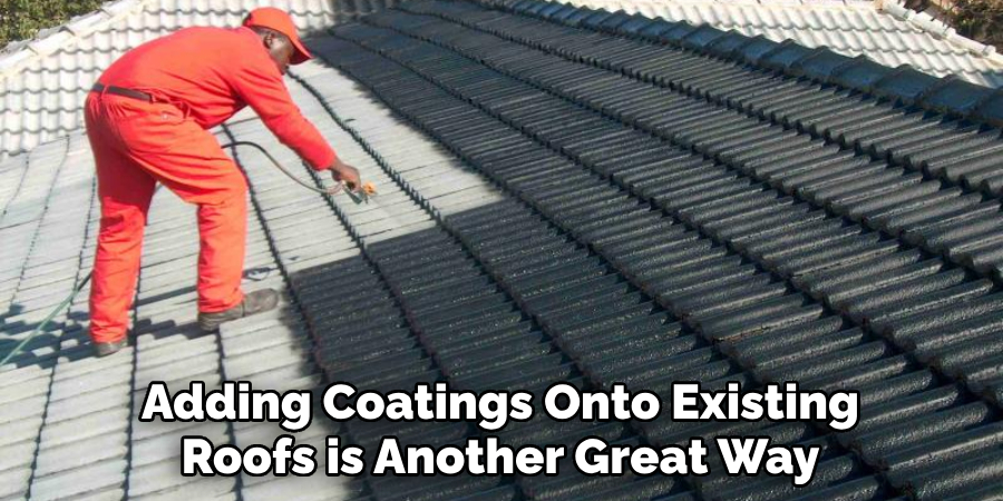 Adding Coatings Onto Existing Roofs is Another Great Way