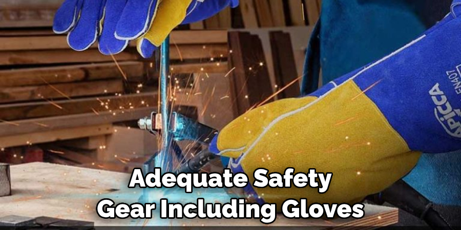 Adequate Safety Gear Including Gloves