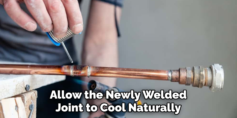 Allow the Newly Welded Joint to Cool Naturally