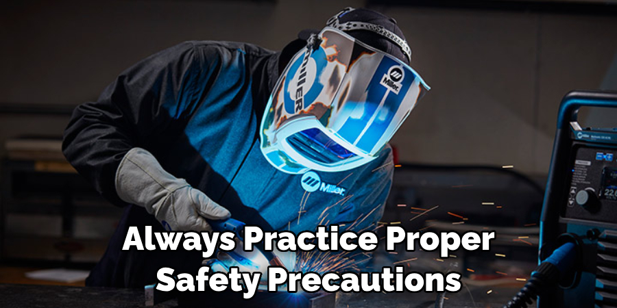 Always Practice Proper Safety Precautions