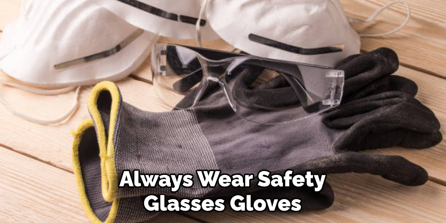 Always Wear Safety Glasses Gloves