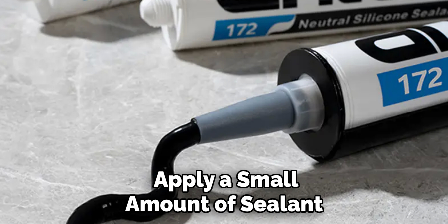 Apply a Small Amount of Sealant