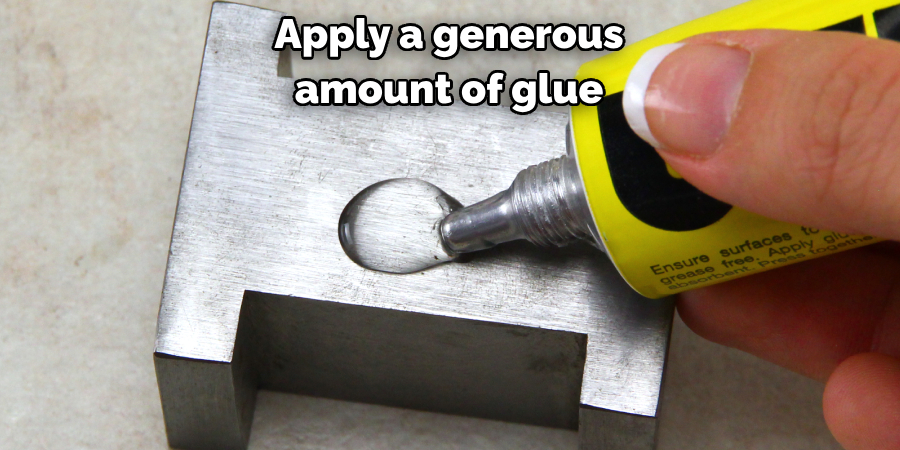 Apply a generous 
amount of glue