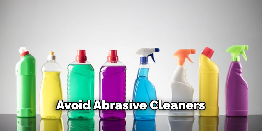 Avoid Abrasive Cleaners