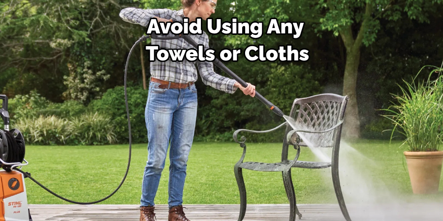 Avoid Using Any 
Towels or Cloths