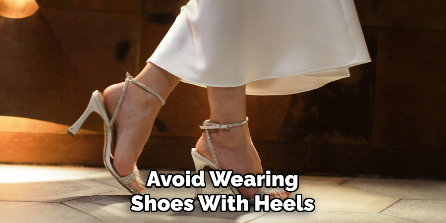 Avoid Wearing Shoes With Heels