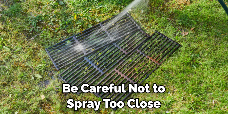 Be Careful Not to Spray Too Close