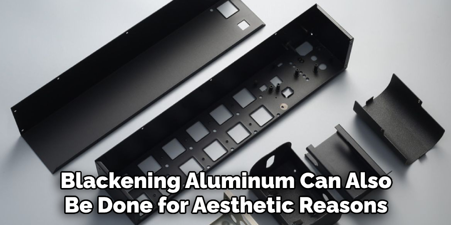 Blackening Aluminum Can Also Be Done for Aesthetic Reasons