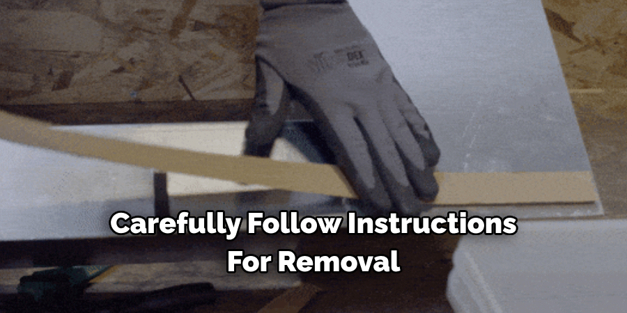 Carefully Follow Instructions 
For Removal