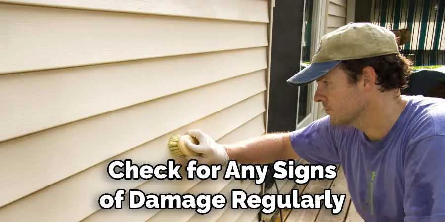 Check for Any Signs of Damage Regularly