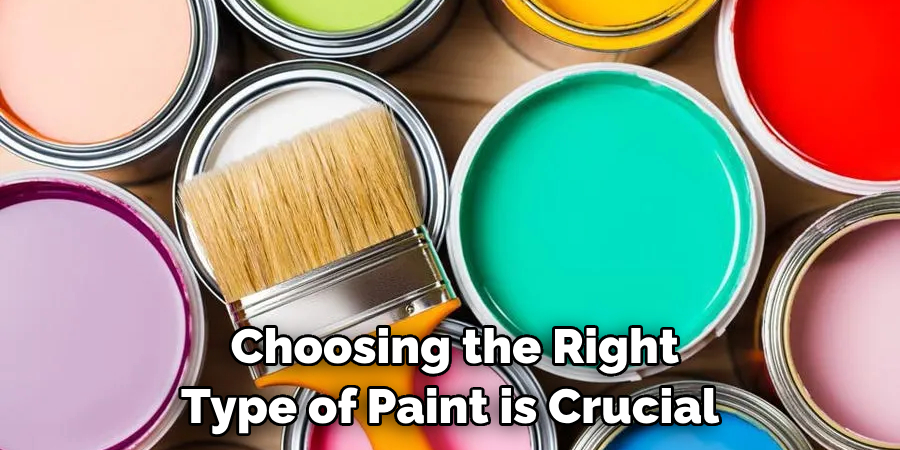 Choosing the Right Type of Paint is Crucial 