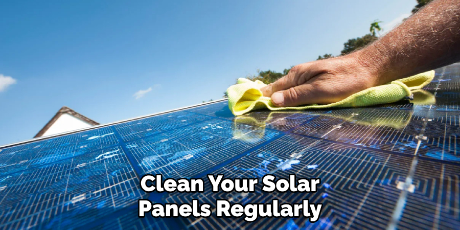 Clean Your Solar Panels Regularly