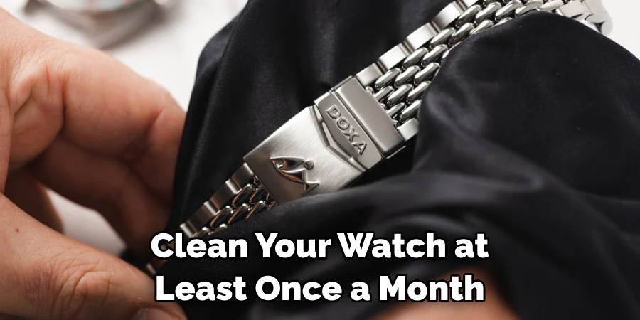 Clean Your Watch at Least Once a Month