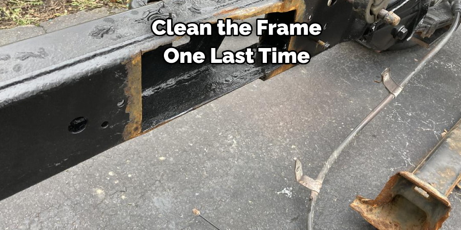 Clean the Frame 
One Last Time