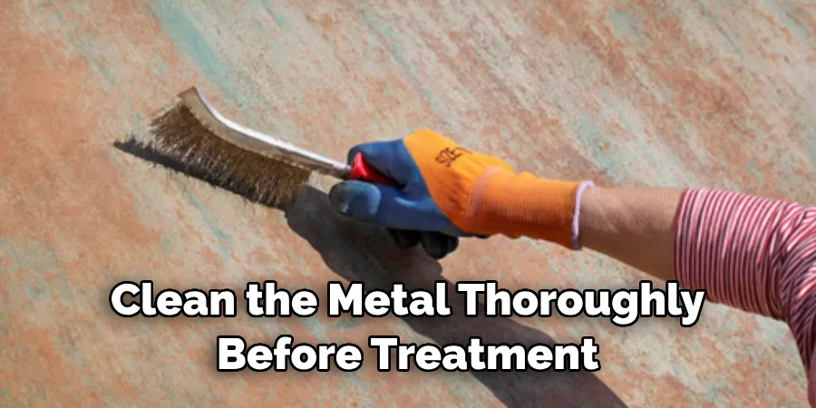Clean the Metal Thoroughly Before Treatment