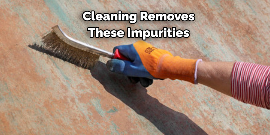 Cleaning Removes 
These Impurities 
