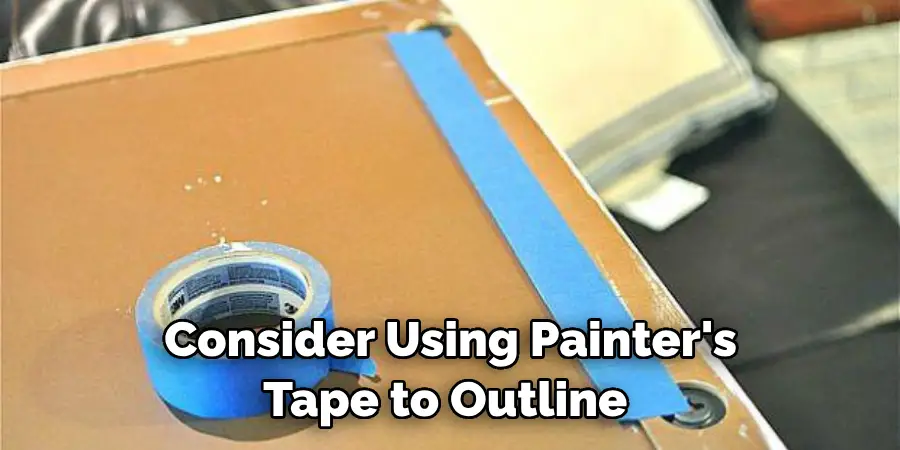 Consider Using Painter's Tape to Outline 