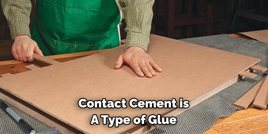 Contact Cement is 
A Type of Glue
