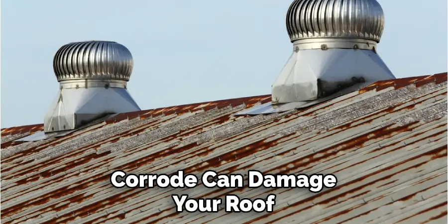 Corrode Can Damage Your Roof