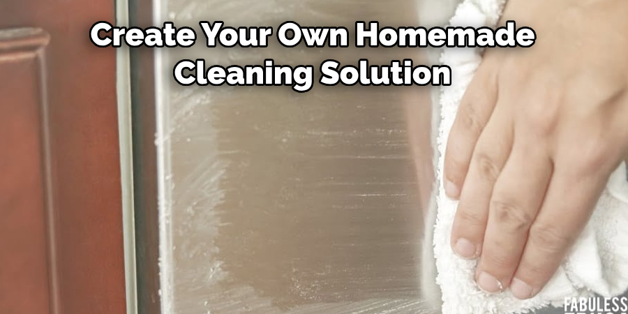 Create Your Own Homemade 
Cleaning Solution