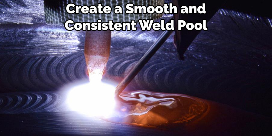 Create a Smooth and 
Consistent Weld Pool