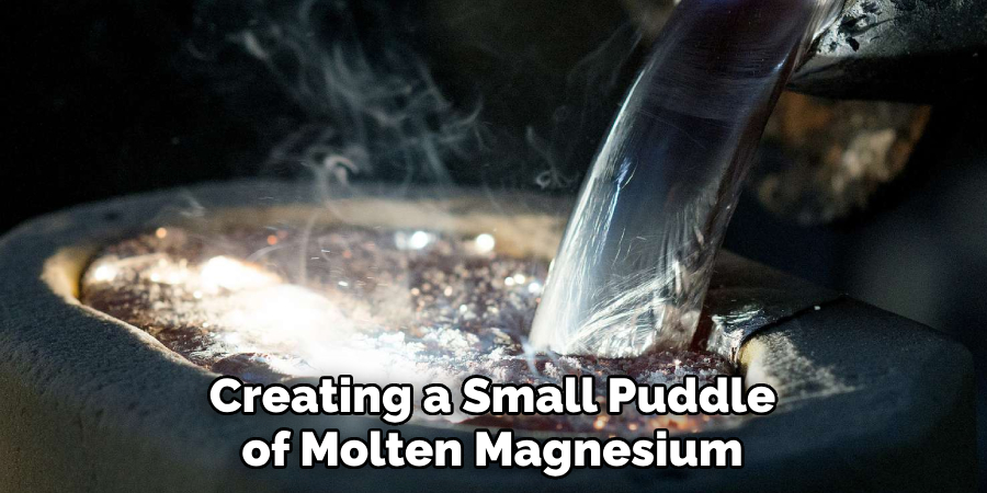 Creating a Small Puddle of Molten Magnesium