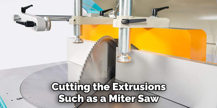 Cutting the Extrusions Such as a Miter Saw