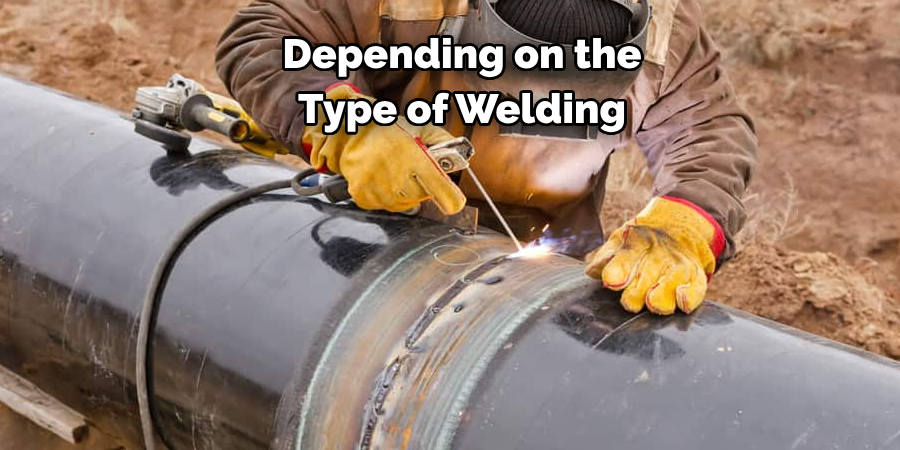 Depending on the 
Type of Welding