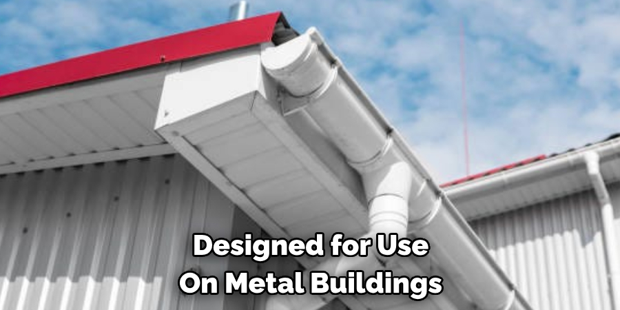 Designed for Use 
On Metal Buildings