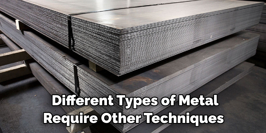 Different Types of Metal Require Other Techniques