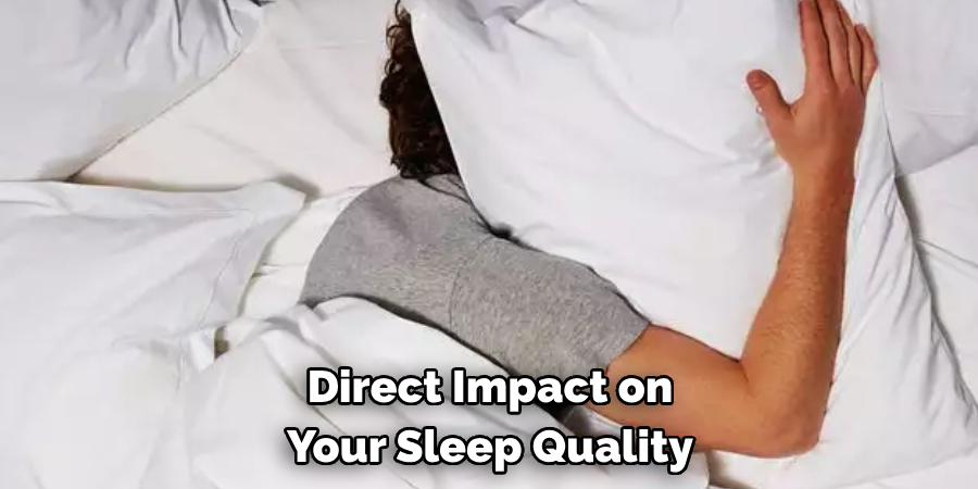 Direct Impact on 
Your Sleep Quality