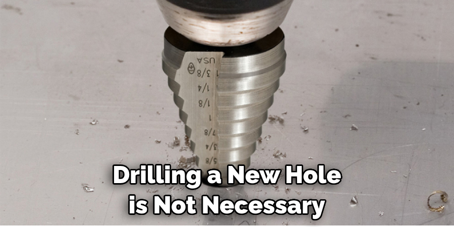 Drilling a New Hole is Not Necessary