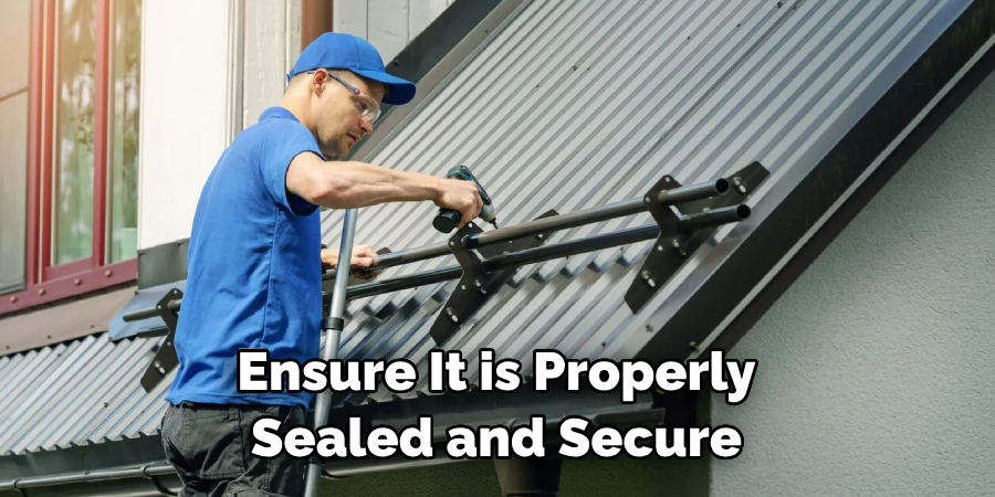 Ensure It is Properly Sealed and Secure