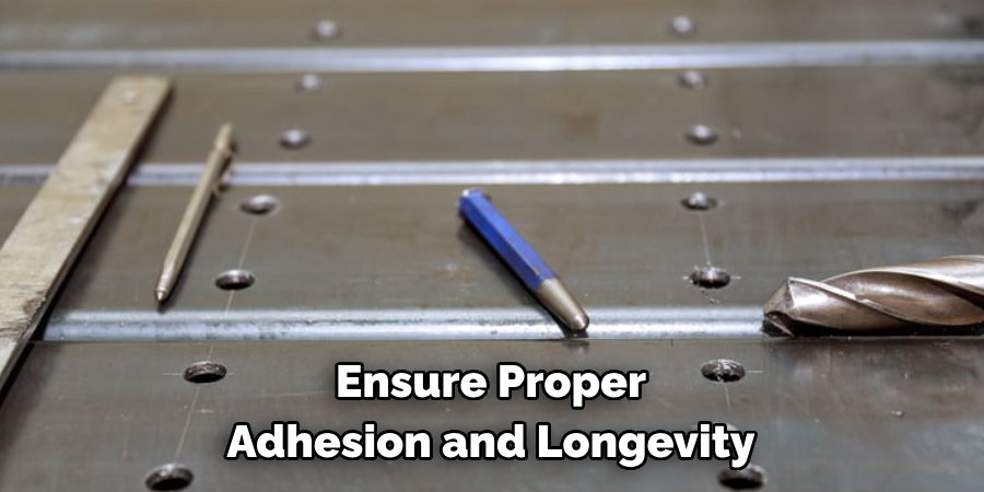 Ensure Proper
Adhesion and Longevity