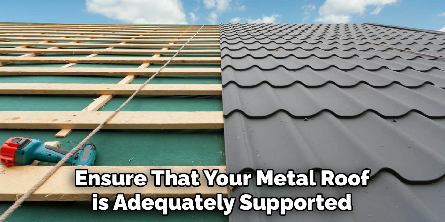 Ensure That Your Metal Roof is Adequately Supported