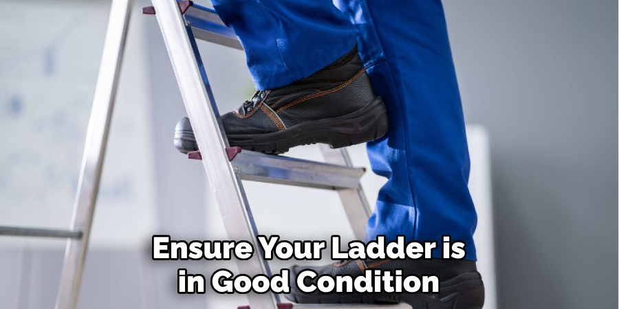 Ensure Your Ladder is in Good Condition