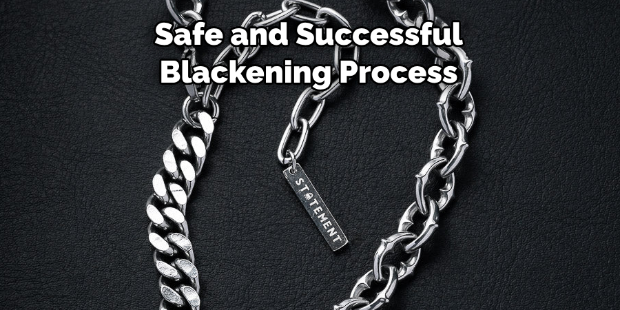 Ensure a Safe and Successful 
Blackening Process