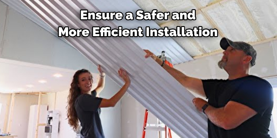 Ensure a Safer and 
More Efficient Installation