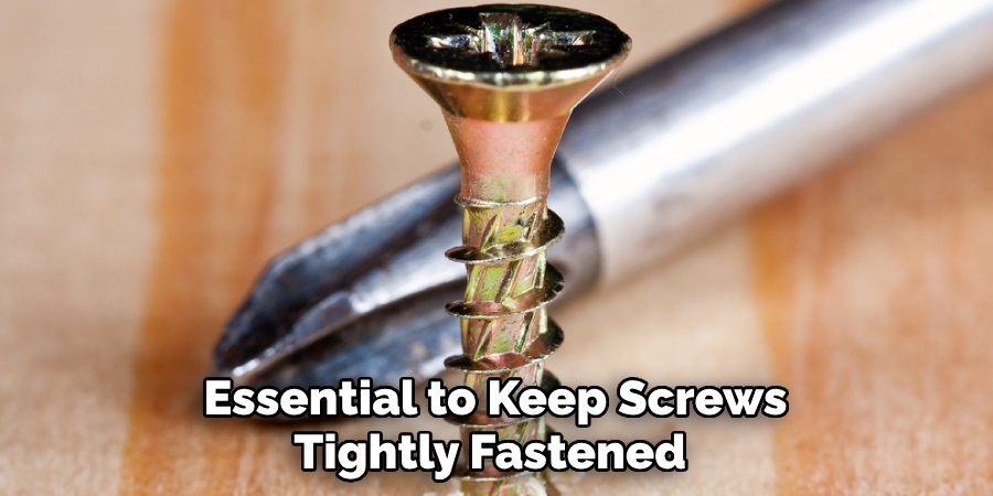 Essential to Keep Screws Tightly Fastened 