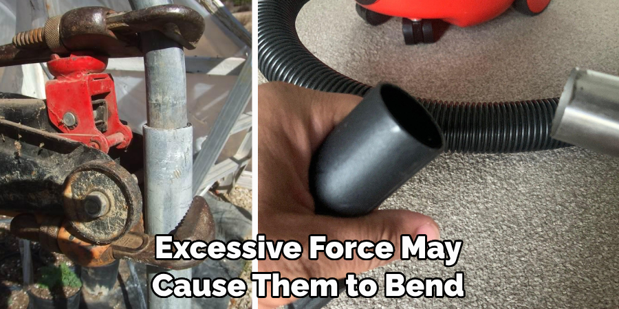 Excessive Force May 
Cause Them to Bend