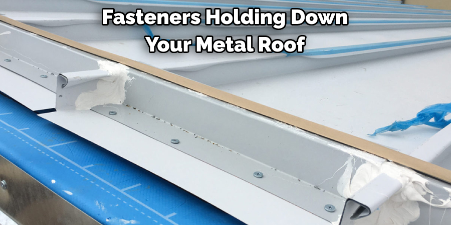 Fasteners Holding Down 
Your Metal Roof