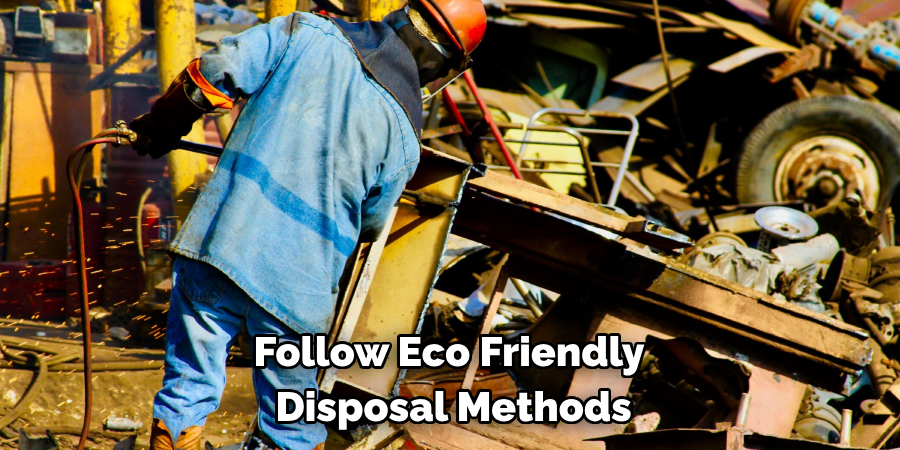 Follow Eco Friendly
 Disposal Methods