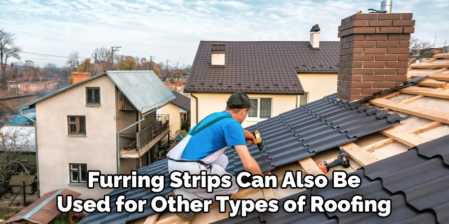 Furring Strips Can Also Be Used for Other Types of Roofing