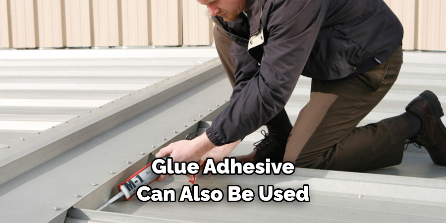 Glue Adhesive 
Can Also Be Used 