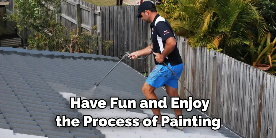 Have Fun and Enjoy the Process of Painting 