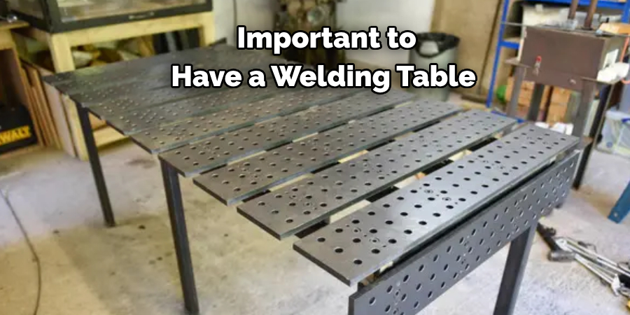  Important to 
Have a Welding Table