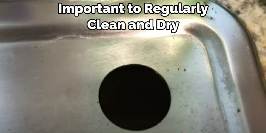 Important to Regularly 
Clean and Dry