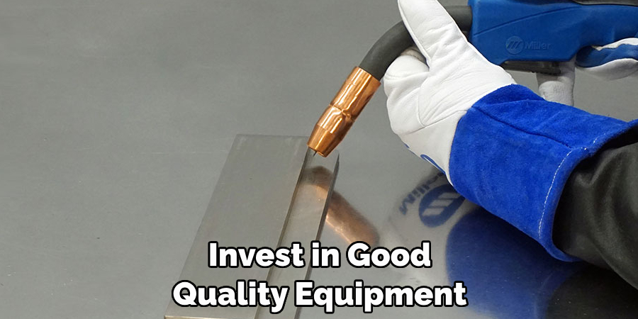 Invest in Good 
Quality Equipment