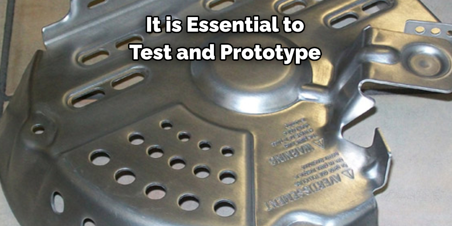 It is Essential to 
Test and Prototype