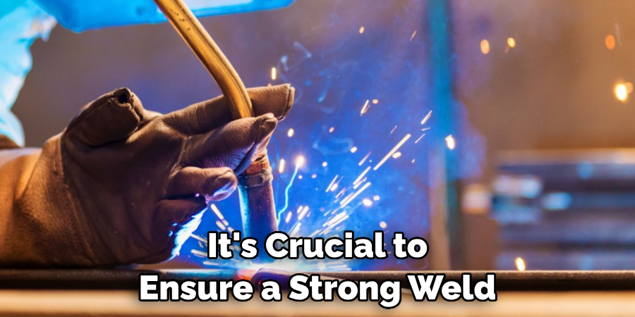 It's Crucial to Ensure a Strong Weld